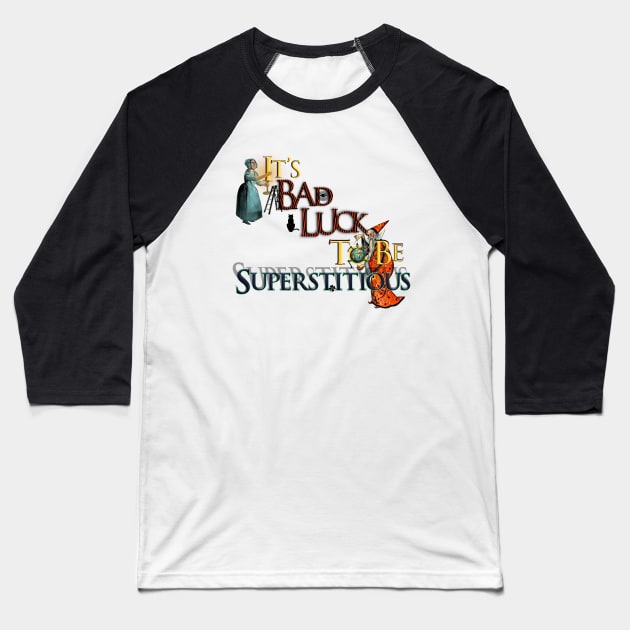 It’s Bad Luck To Be Superstitious Baseball T-Shirt by dinaaaaaah